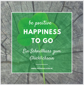 Happiness to go_ Schnellkurs zum Glücklichsein Happiness to go_ Schnellkurs zum Glücklichsein