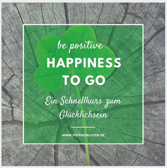 Happiness to go_ Schnellkurs zum Glücklichsein Happiness to go. Ein Schnellkurs zum Glücklichsein.